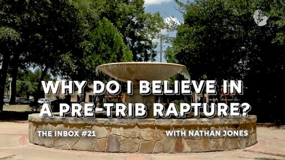 The Inbox: Why Do I Believe in a Pre-Trib Rapture?