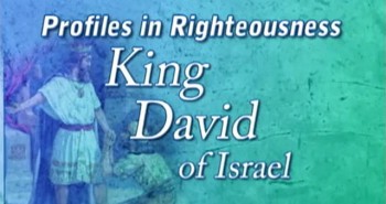 Profiles in Righteousness: King David