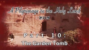 Pilgrimage 10 – The Garden Tomb