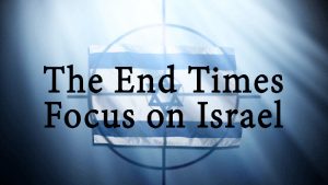 End Times Focus on Israel