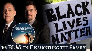 Prophetic Perspectives #66: BLM on Dismantling the Family