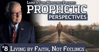Prophetic Perspectives #8: Living By Faith Not Feelings