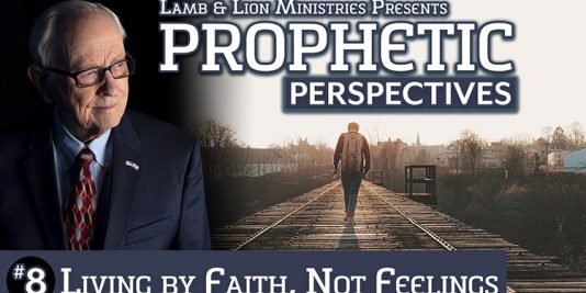Prophetic Perspectives #8: Living By Faith Not Feelings