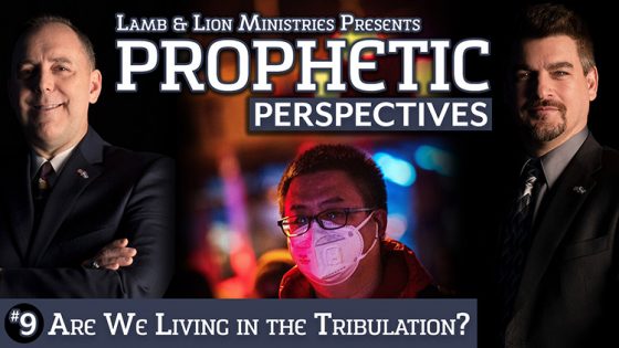 Prophetic Perspectives #9: Are We Living in the Tribulation?
