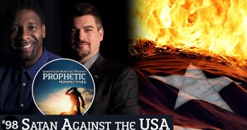 Prophetic Perspectives #98: Satan Against the USA