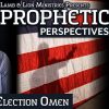 Prophetic Perspectives #103: The Election Omen