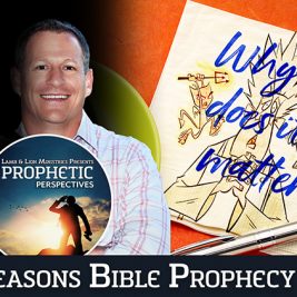 Prophetic Perspectives #131: 10 Reasons Bible Prophecy Exists