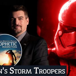 Prophetic Perspectives #144: Satan's Storm Troopers