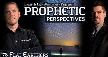 Flat Earthers | Prophetic Perspectives 78