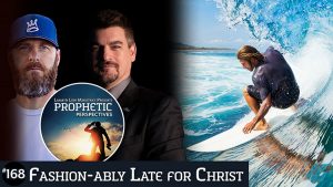 Fashion-ably Late For Christ | Prophetic Perspectives 168
