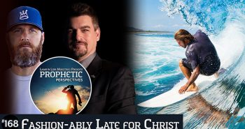 Fashion-ably Late For Christ | Prophetic Perspectives 168