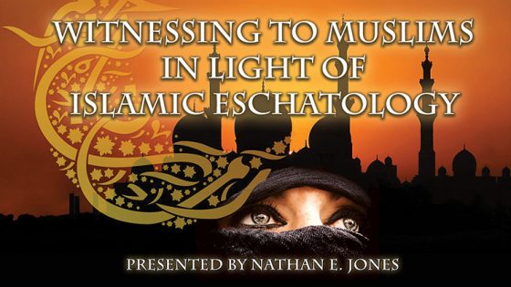 Witnessing to Muslims in Light of Islamic Eschatology (Part 2 of 7)