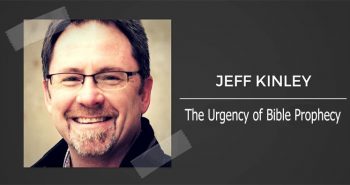 Jeff Kinley -The Urgency of Bible Prophecy