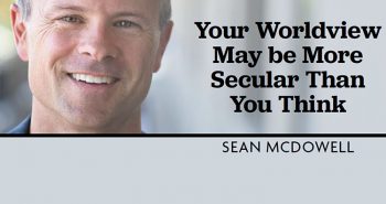 Your Worldview May Be More Secular Than You Think