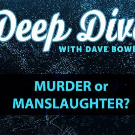 Deep Dive - Murder or Manslaughter?
