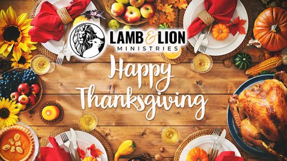 Happy Thanksgiving and Our Appreciation from Lamb & Lion Ministries