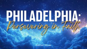 Philadelphia: Persevering in Faith