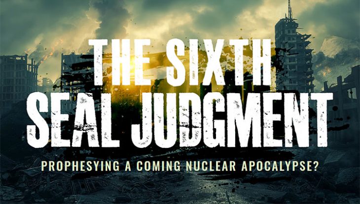 The Sixth Seal Judgment: Prophesying a Coming Nuclear Apocalypse?